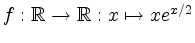 $ f: \mathbb{R} \rightarrow \mathbb{R}: x
\mapsto xe^{x/2}$