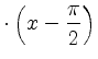 $ \cdot \left(x- \dfrac{\pi}{2}\right)$