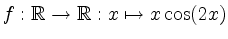 $ f: \mathbb{R} \rightarrow \mathbb{R}: x
\mapsto x \cos(2x)$