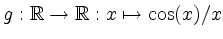 $ g: \mathbb{R} \rightarrow \mathbb{R}: x
\mapsto \cos(x)/x$