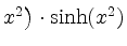 $ x^2 \big) \cdot \sinh(x^2)$