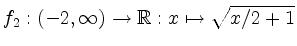 $ f_2: (-2,\infty) \rightarrow \mathbb{R}: x \mapsto \sqrt{x/2+1}$