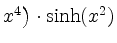 $ x^4 \big) \cdot \sinh(x^2)$