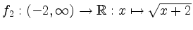 $ f_2: (-2,\infty) \rightarrow \mathbb{R}: x \mapsto \sqrt{x+2}$