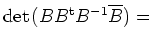 $ {\mathrm{det}}\hspace*{0.05cm}(BB^{\mathrm{t}}B^{-1}\overline{B})=$