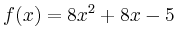 $\displaystyle f(x) = 8x^2+8x-5$