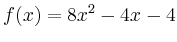 $\displaystyle f(x) = 8x^2-4x-4$