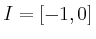 $ I = [-1,0]$