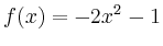 $\displaystyle f(x) = -2x^2-1$