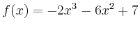 $\displaystyle f(x) = -2x^3-6x^2+7$