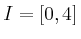 $ I = [0,4]$