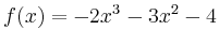 $\displaystyle f(x) = -2x^3-3x^2-4$