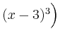 $ (x-3)^{3}\Big)$