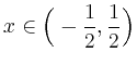 $ \displaystyle x\in
\Big(-\frac{1}{2}, \frac{1}{2}\Big)$