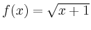 $ f(x)=\sqrt{x+1}$