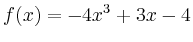 $\displaystyle f(x) = -4x^3+3x-4$