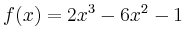 $\displaystyle f(x) = 2x^3-6x^2-1$