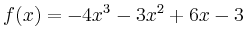 $\displaystyle f(x) = -4x^3-3x^2+6x-3$