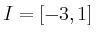 $ I = [-3,1]$