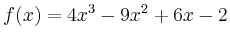 $\displaystyle f(x) = 4x^3-9x^2+6x-2$