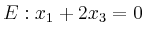 $\displaystyle E: x_1+2x_3= 0$