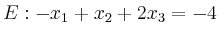 $\displaystyle E: -x_1+x_2+2x_3= -4$