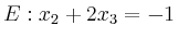 $\displaystyle E: x_2+2x_3= -1$