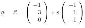 $\displaystyle g_1:\ \vec{x}=\left(\begin{array}{r} -1 \\ 3 \\ 0 \end{array}\right) + s \left(\begin{array}{r} -1 \\ 1 \\ -1 \end{array}\right)$