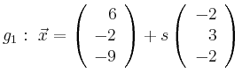 $\displaystyle g_1:\ \vec{x}=\left(\begin{array}{r} 6 \\ -2 \\ -9 \end{array}\right) + s \left(\begin{array}{r} -2 \\ 3 \\ -2 \end{array}\right)$