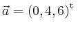 $ \vec{a} = \left(
0,
4,
6
\right)^{\operatorname t}\,$