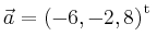 $ \vec{a} = \left(
-6,
-2,
8
\right)^{\operatorname t}\,$