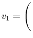 $ v_1=\left(\rule{0pt}{4ex}\right.$