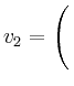 $ v_2=\left(\rule{0pt}{4ex}\right.$