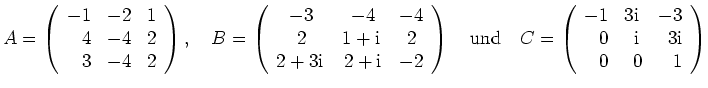 $\displaystyle A=\left(\begin{array}{rrr} -1 & -2 & 1 \\ 4 & -4 & 2 \\ 3 & -4 &
...
...rm{i}\,& -3 \\ 0 & \mathrm{i}\,& 3\mathrm{i} \\
0 & 0 & 1 \end{array}\right) $