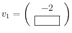 % latex2html id marker 574
$ v_1=\left(\begin{array}{c} -2 \\ \stepcounter{moVa...
...rawhtml}{6}\begin{rawhtml}
'' type=''text''>\end{rawhtml}}\\ \end{array}\right)$