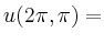 $ u(2\pi,\pi)=$