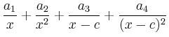 $ \dfrac{a_1}{x}+\dfrac{a_2}{x^2}+\dfrac{a_3}{x-c}+\dfrac{a_4}{(x-c)^2}$