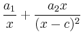 $ \dfrac{a_1}{x}+\dfrac{a_2x}{(x-c)^2}$