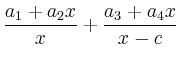 $ \dfrac{a_1+a_2x}{x}+\dfrac{a_3+a_4x}{x-c}$