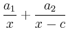 $ \dfrac{a_1}{x}+\dfrac{a_2}{x-c}$