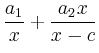 $ \dfrac{a_1}{x}+\dfrac{a_2x}{x-c}$