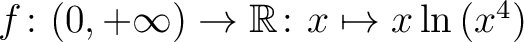 $f\colon (0,+\infty)\to \mathbb{R}\colon x\mapsto x\ln\left(x^{4}\right)$
