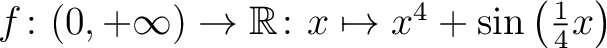 $f\colon (0,+\infty)\to \mathbb{R}\colon x\mapsto x^4+\sin\left(\frac{1}{4} x\right)$