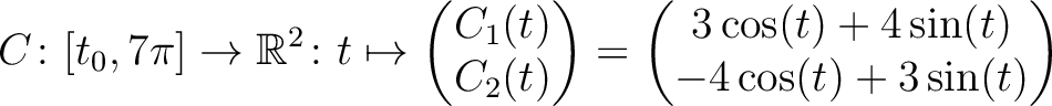 $\displaystyle C \colon [t_0,7\pi] \to \mathbb{R}^2 \colon t \mapsto
\begin{pmat...
...d{pmatrix} =
\begin{pmatrix}3\cos(t)+4\sin(t)\\ -4\cos(t)+3\sin(t)\end{pmatrix}$