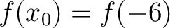 $f(x_0) = f(-6)$