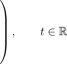 $\left.\rule{0pt}{7ex}\right), \qquad t\in\mathbb{R}$