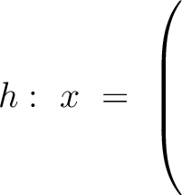 $h: \ x \ = \ \left(\rule{0pt}{7ex}\right.$