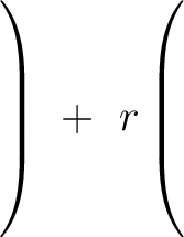 $\left.\rule{0pt}{7ex}\right) \ + \ r\left(\rule{0pt}{7ex}\right.$
