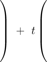 $\left.\rule{0pt}{7ex}\right) \ + \ t\left(\rule{0pt}{7ex}\right.$