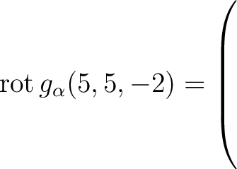 $\operatorname{rot} g_{\alpha}(5,5,-2) = \left(\rule{0pt}{7.5ex}\right.$